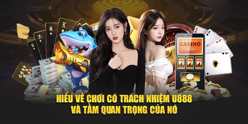 Hiểu về chơi có trách nhiệm U888 và tầm quan trọng của nó