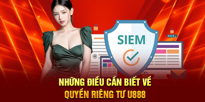 Những điều cần biết về quyền riêng tư U888