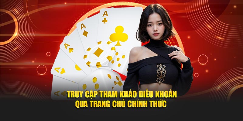 Truy cập tham khảo điều khoản qua trang chủ chính thức 
