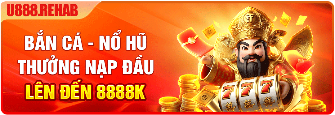 Bắn cá nổ hũ thưởng nạp đầu lên đến 8888k